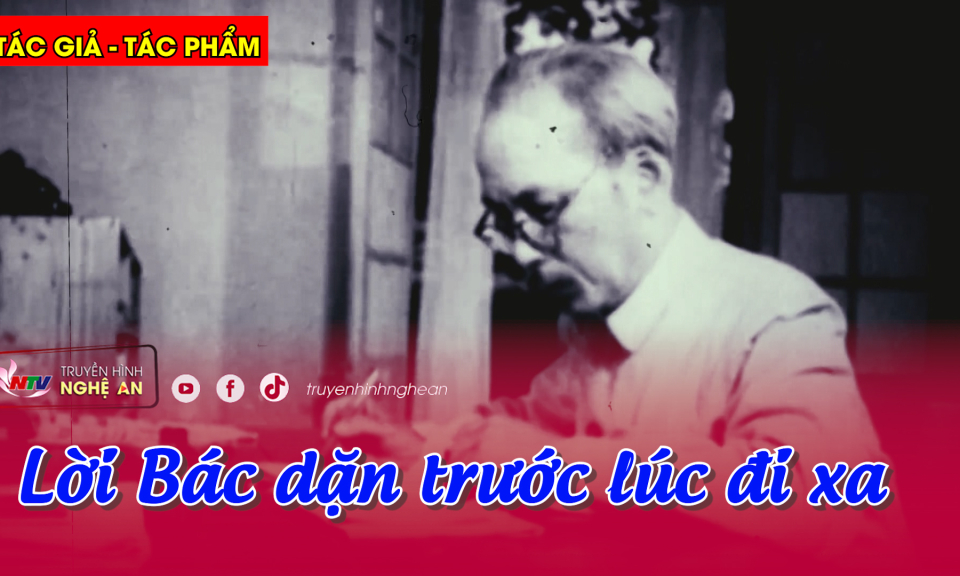 Tác giả - Tác phẩm: Lời Bác dặn trước lúc đi xa