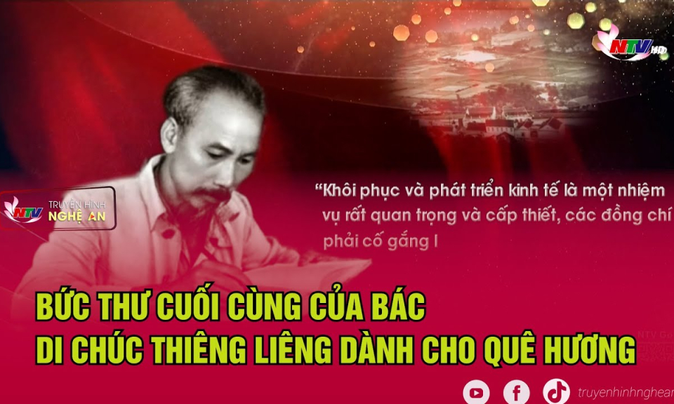 Bức thư cuối cùng của Bác - Di chúc thiêng liêng dành cho quê hương