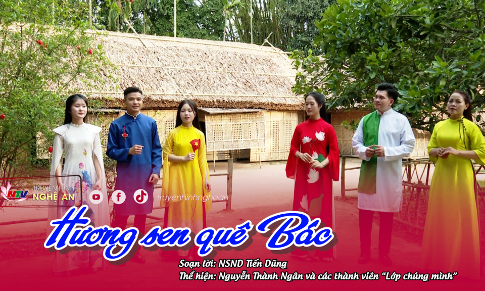 Dân ca Nghệ Tĩnh: Hương sen quê Bác