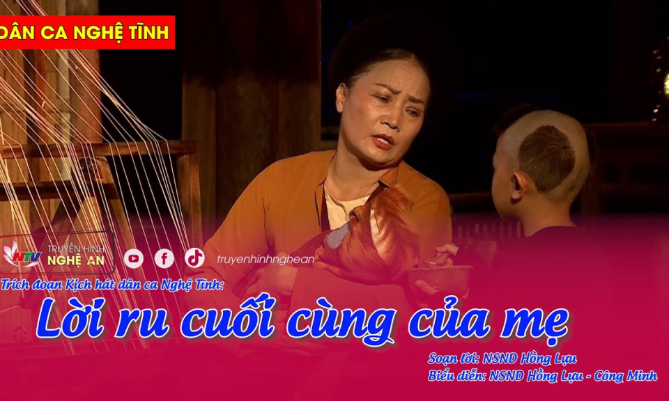 Trích đoạn Kịch hát dân ca Nghệ Tĩnh: Lời ru cuối cùng của mẹ