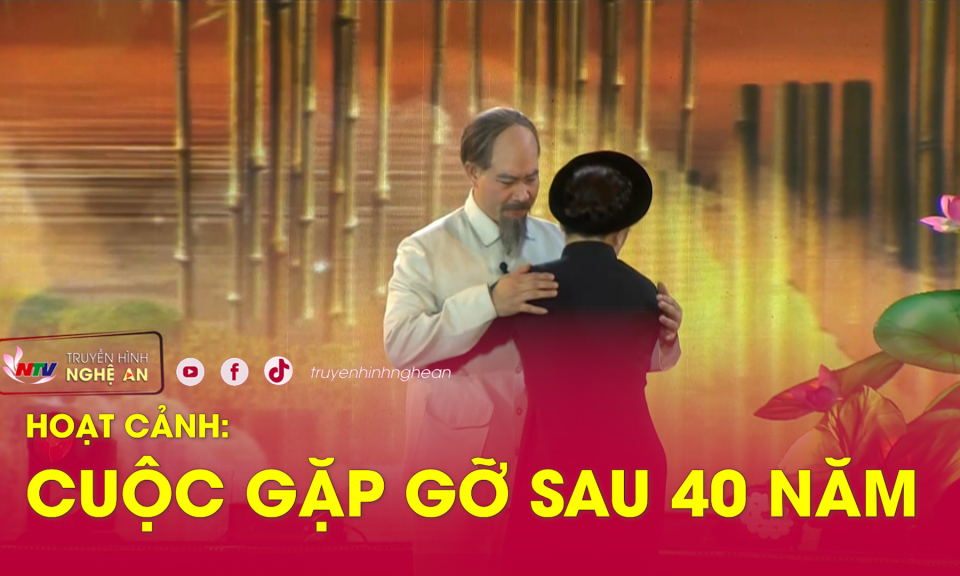 Hoạt cảnh: CUỘC GẶP GỠ SAU 40 NĂM